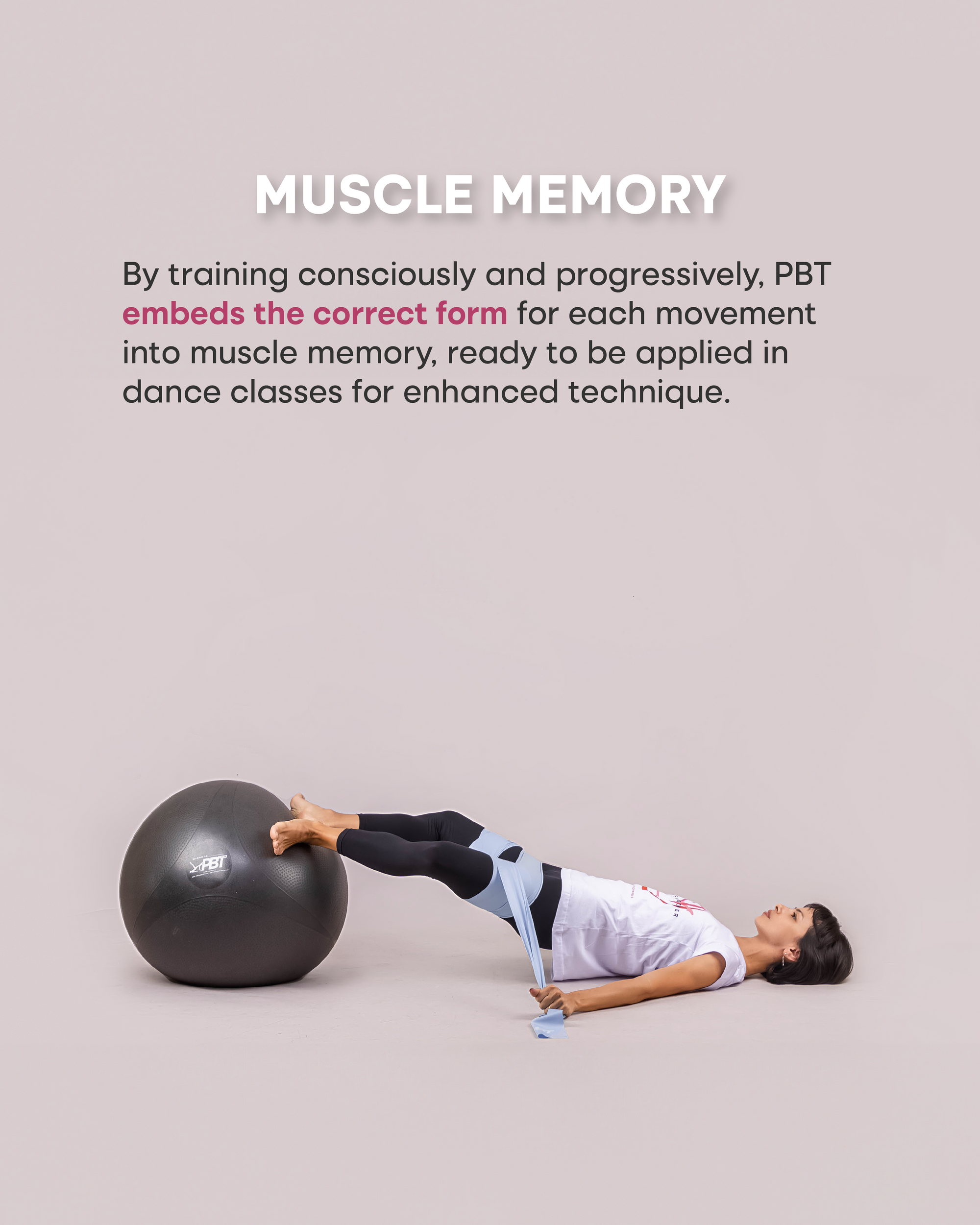 By training consciously and progressively, PBT embeds the correct form for each movement into muscle memory, ready to be applied in dance classes for enhanced technique.